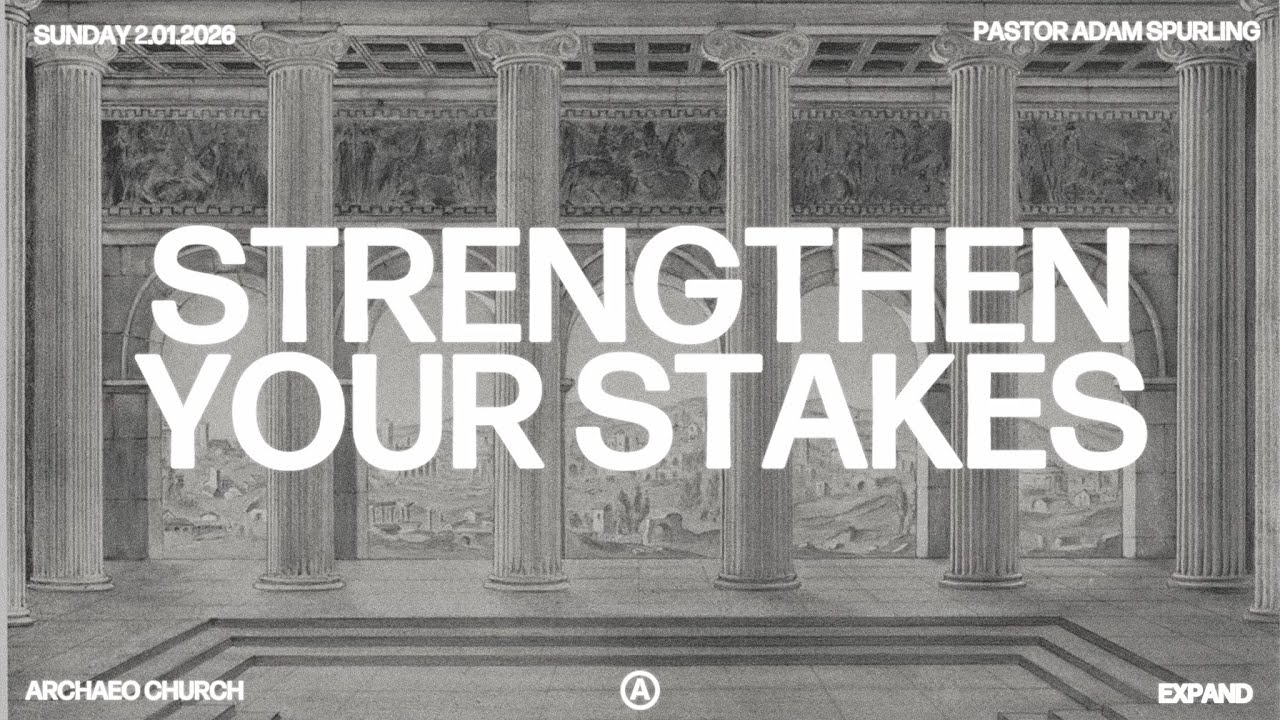 Strengthen Your Stakes | Pastor Adam Spurling