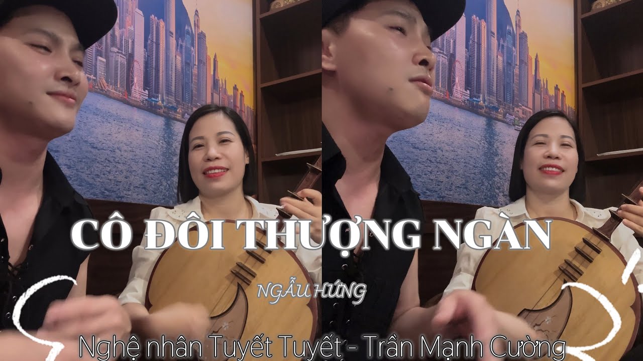 TRẦN MẠNH CƯỜNG - TUYẾT TUYẾT | CÔ ĐÔI THƯỢNG NGÀN ( Ngẫu Hứng ) #codoithuojgngan