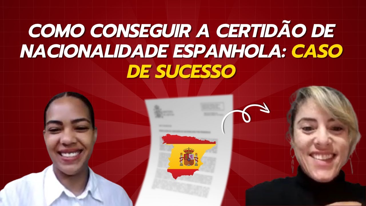 Como Conseguir a Certidão de Nacionalidade Espanhola Caso de Sucesso