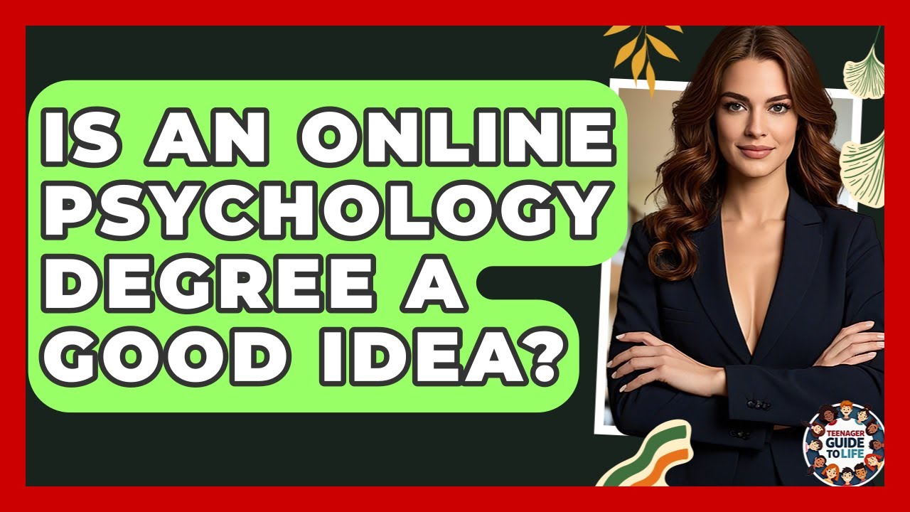 Is An Online Psychology Degree A Good Idea? - Teenager Guide to Life