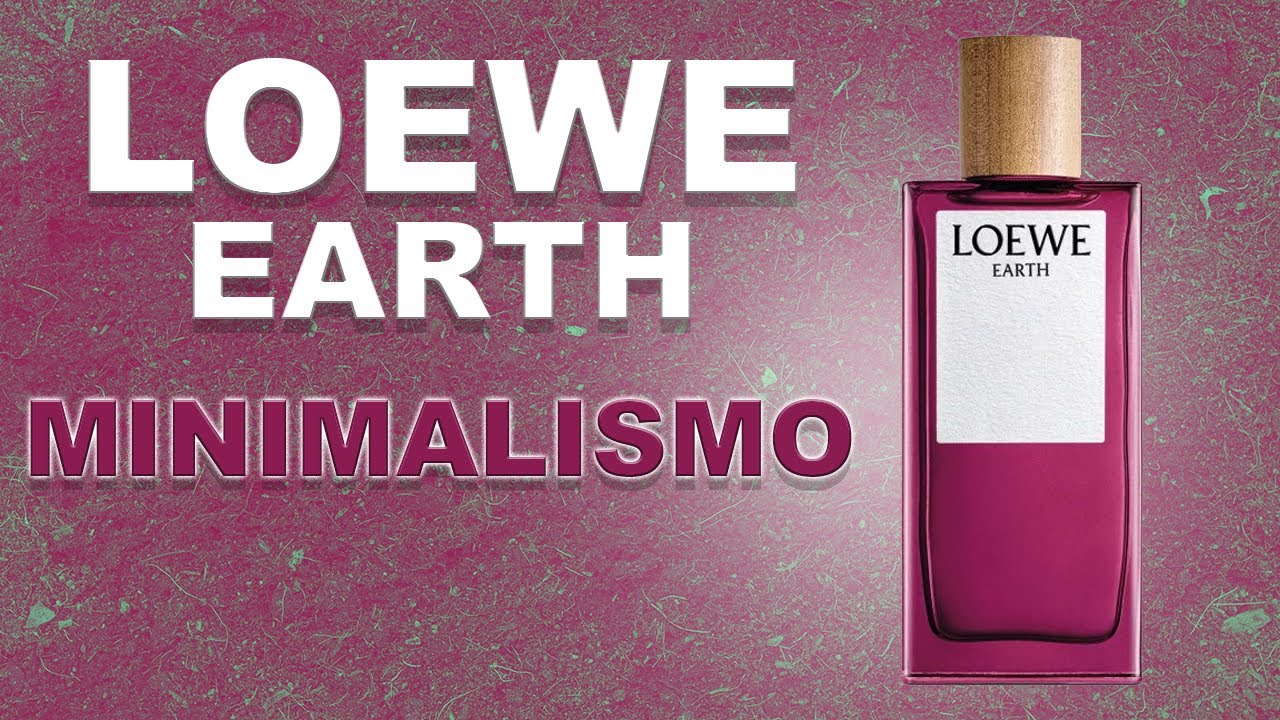 |LOEWE EARTH ● Minimalismo olfativo | Saludos Aromáticos