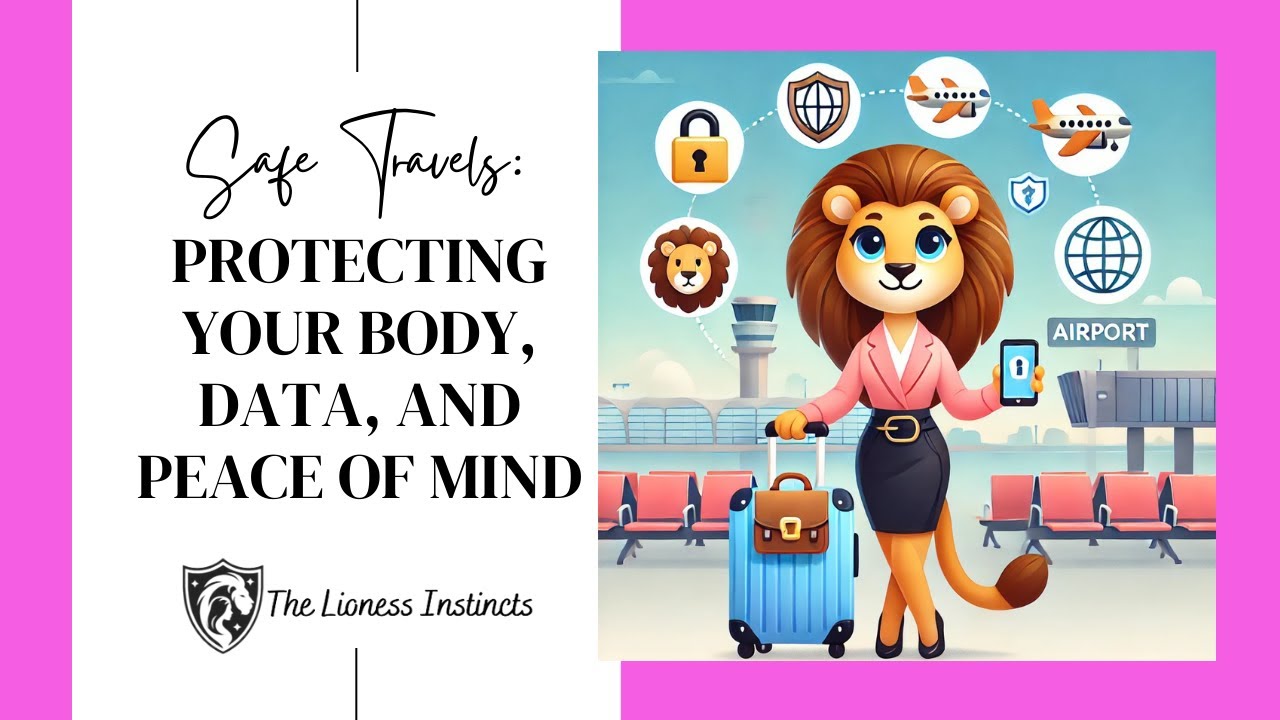 The Lioness Instincts   Safe Travel  Protect your body, mind, and peace of mind
