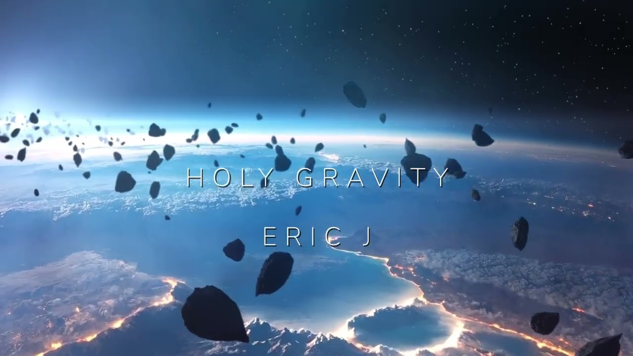 Eric J - Holy Gravity (Prod. by EricJMusiq)