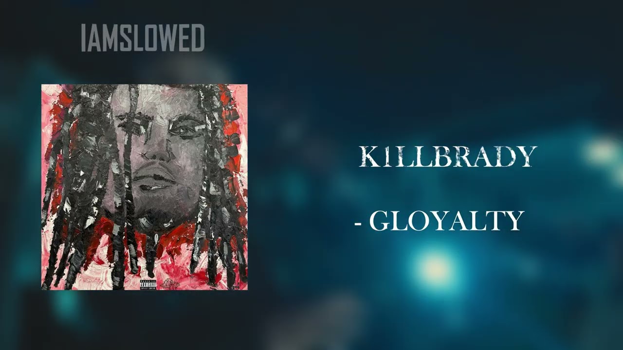 K1LLBRADY - GLOYALTY (SLOWED)