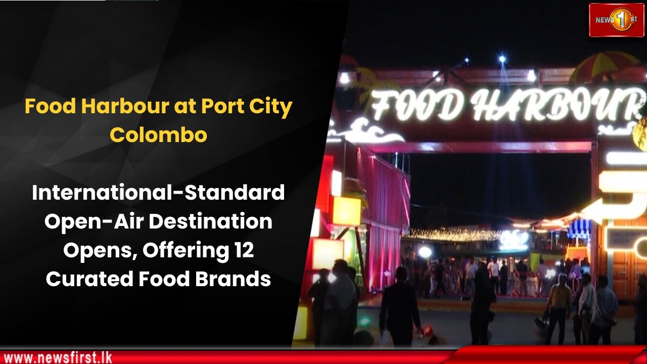 Food Harbour at Port City Colombo: International-Standard Open-Air Destination Opens