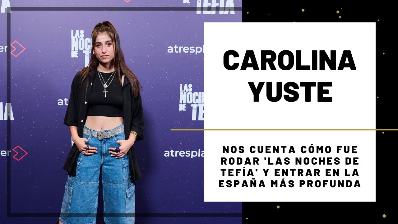 CAROLINA YUSTE habla de LAS NOCHES DE TEFÍA | Hoy Magazine
