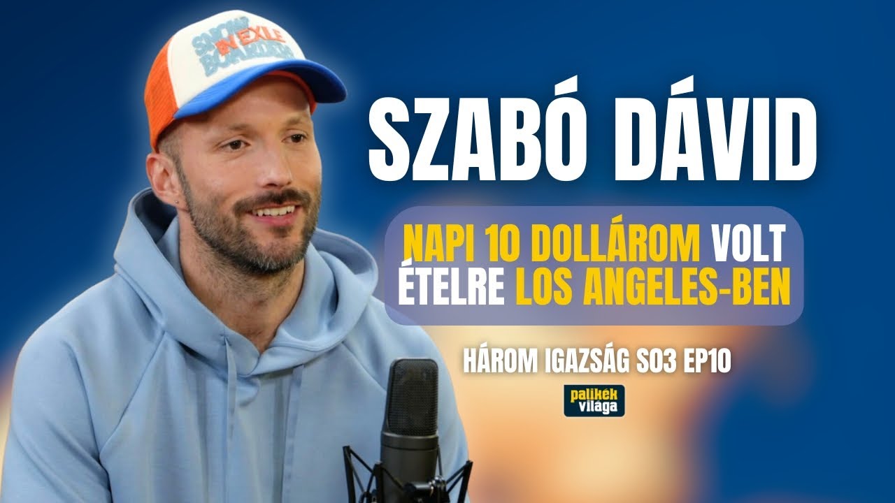 SZABÓ DÁVID: NAPI 10 DOLLÁROM VOLT ÉTELRE LOS ANGELES-BEN / Három igazság / Palikék világa