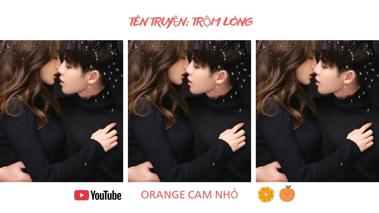 TRUYỆN AUDIO || TRỘM LÒNG || ORANGE CAM NHỎ