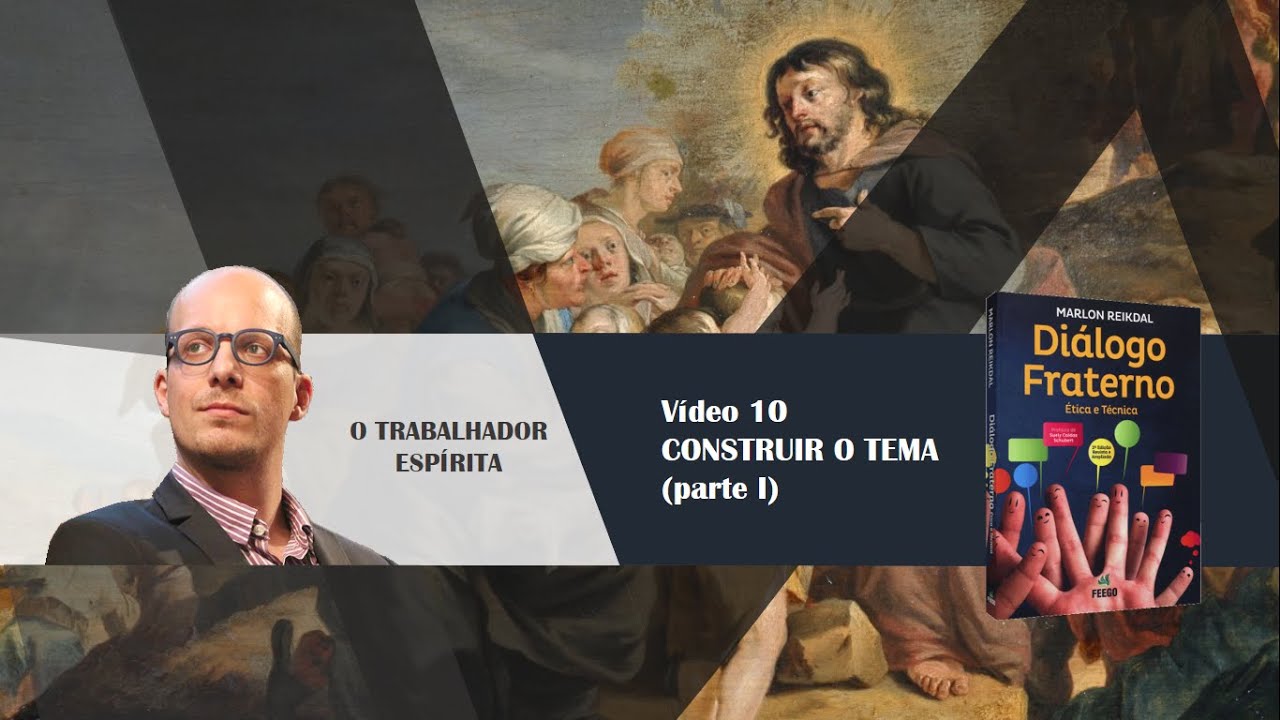 Atendimento Fraterno - 10. Construir o tema (parte 1/4) - Marlon Reikdal