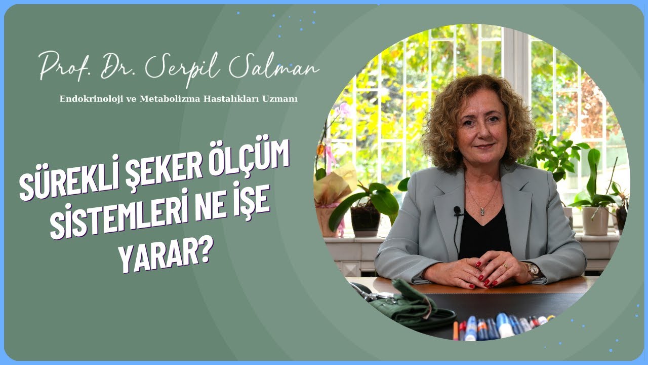 SÜREKLİ ŞEKER ÖLÇÜM SİSTEMLERİ NE İŞE YARAR  | Prof. Dr. Serpil Salman