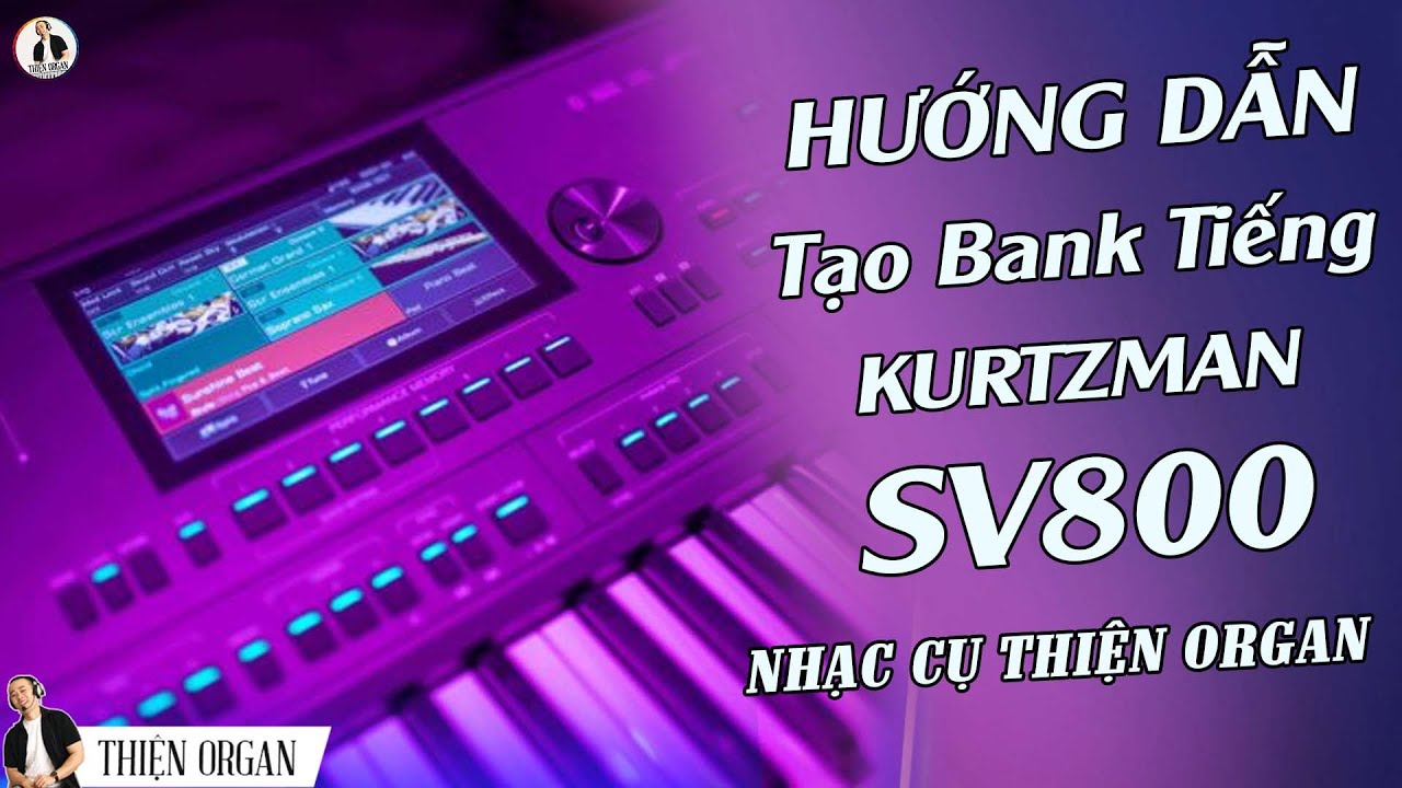 Cách Tạo Bank Tiếng - ĐÀN ORGAN KURTZMAN SV800 || NHẠC CỤ THIỆN ORGAN