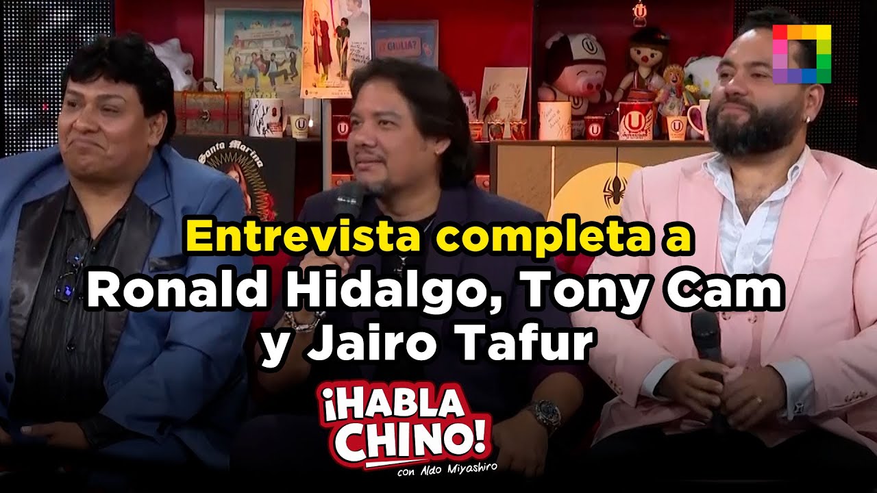 Habla Chino - DIC 26 - ENTREVISTA COMPLETA A RONALD HIDALGO, TONY CAM Y JAIRO TAFUR | Willax