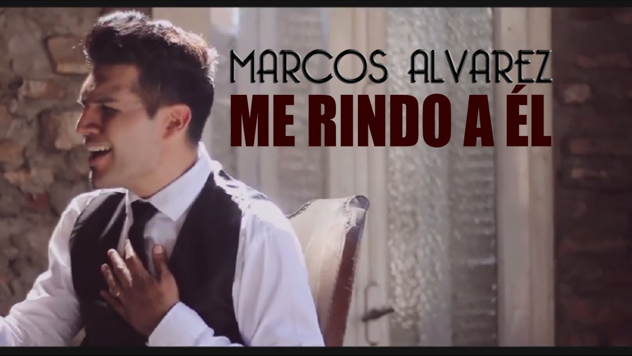 Marcos Alvarez - Me rindo a Él - Video Clip