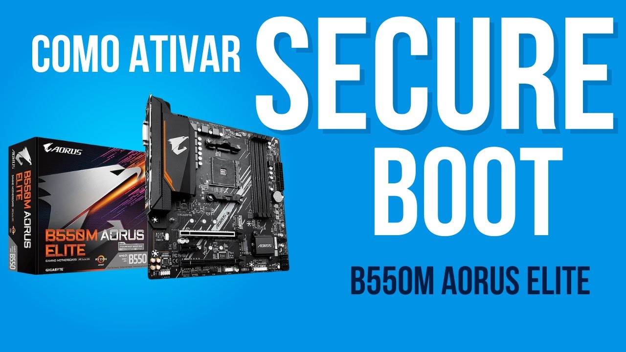 Como ativar o secure boot na B550M Aorus Elite