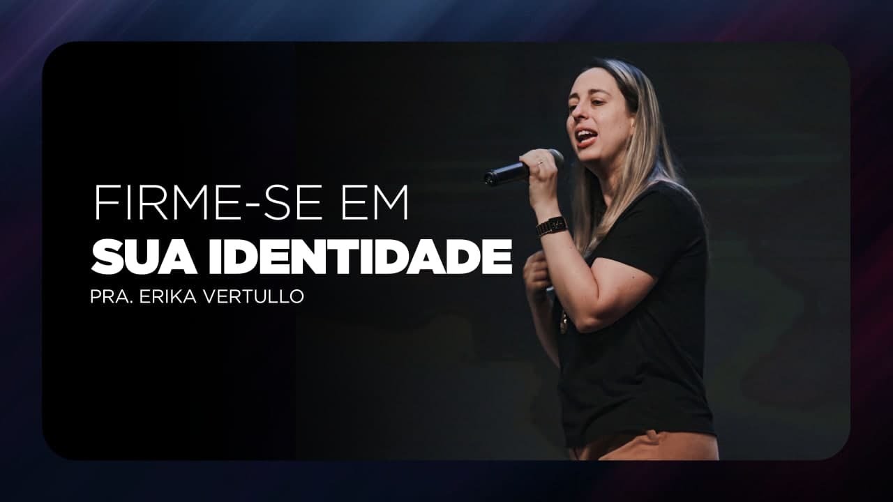 Firme-se em sua identidade | Pra. Erika Vertullo
