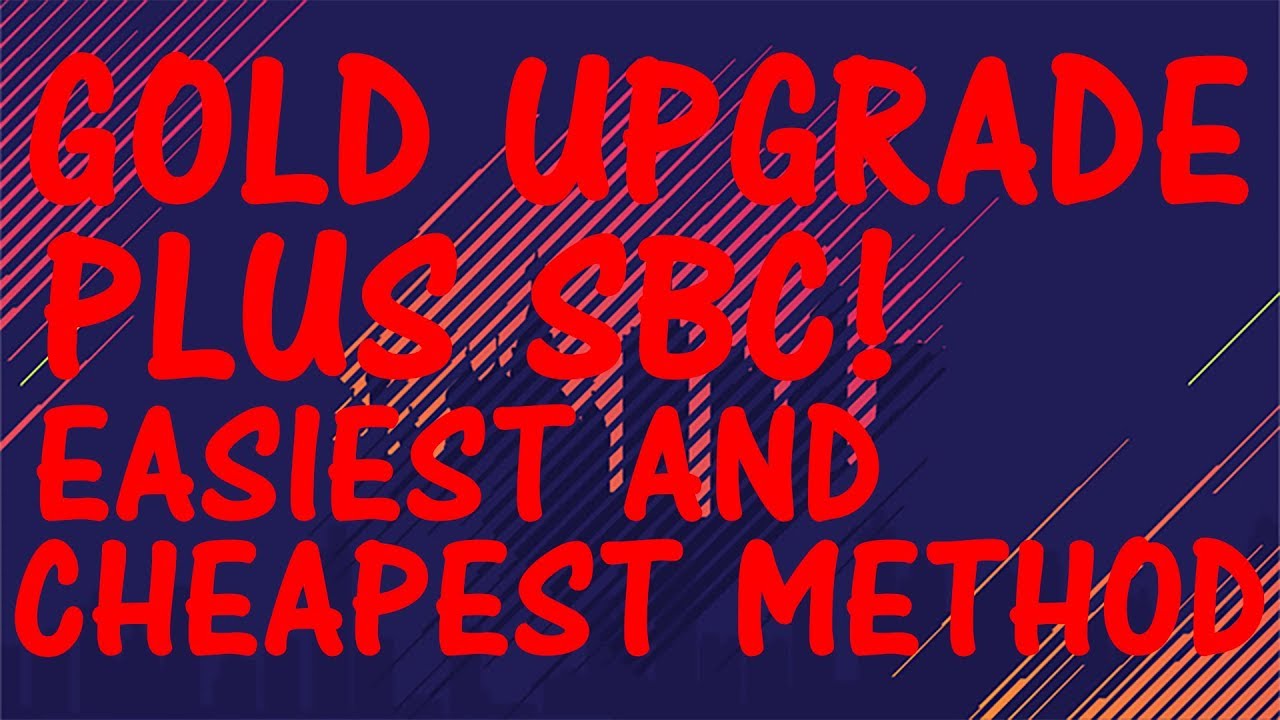 GOLD UPGRADE PLUS SBC! EASIEST AND CHEAPEST METHOD! FIFA 18
