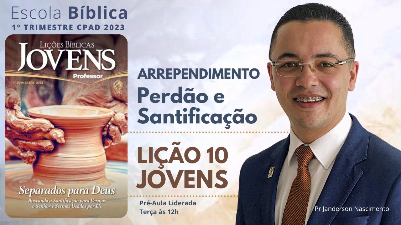 Lição 10 - Arrependimento Perdão e Santificação -JOVENS