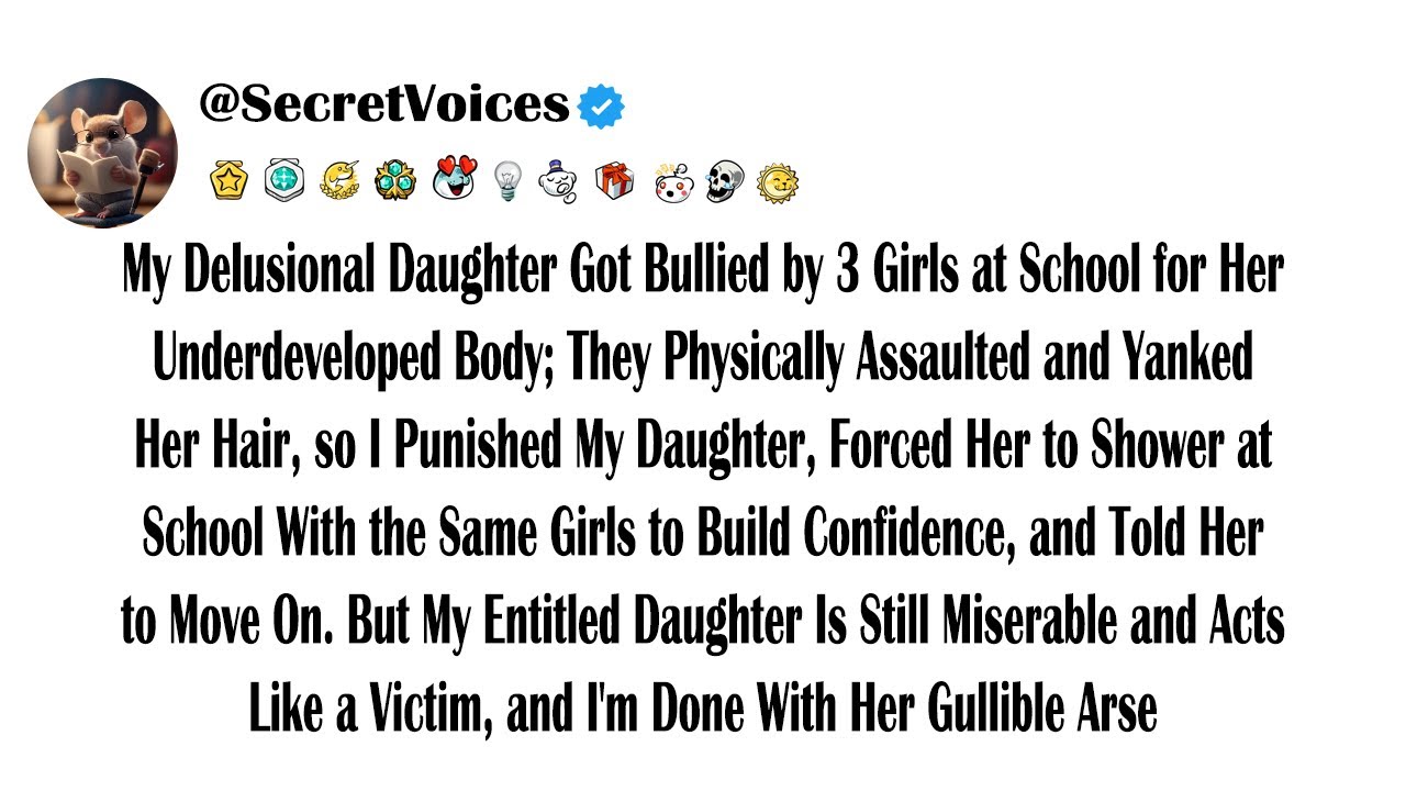 My Delusional Daughter Got Bullied by 3 Girls at School for Her Underdeveloped Body; They Physica...