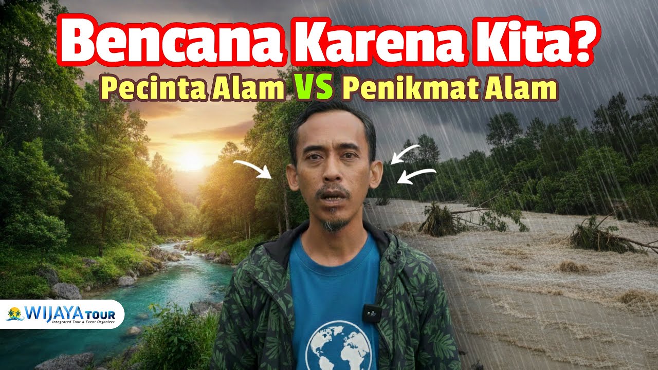 Penikmat VS Pecinta Alam 🇮🇩 Bencana Banjir Karena Kita? Catatan dari Pemandu Wisata