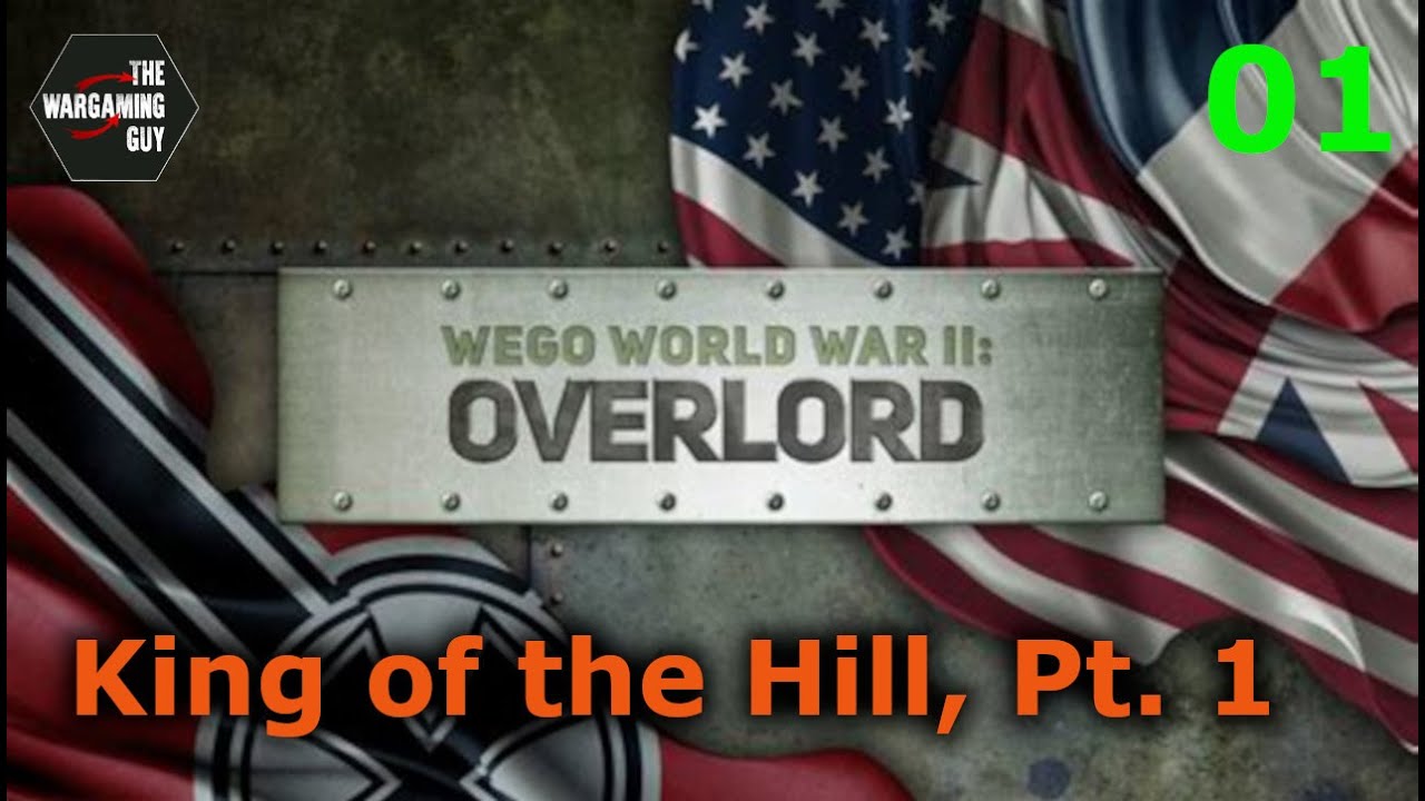 01 WEGO World War II Overlord  King of the Hill Pt 1