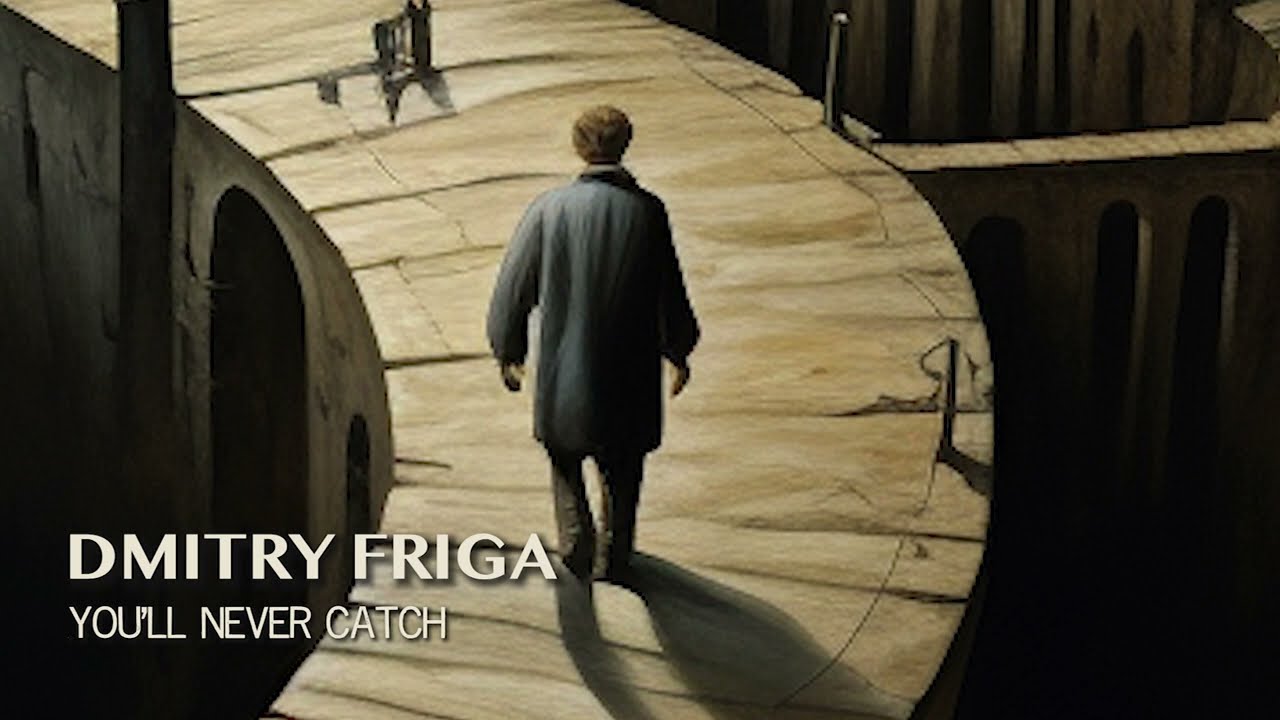 Dmitry Friga — You'll Never Catch