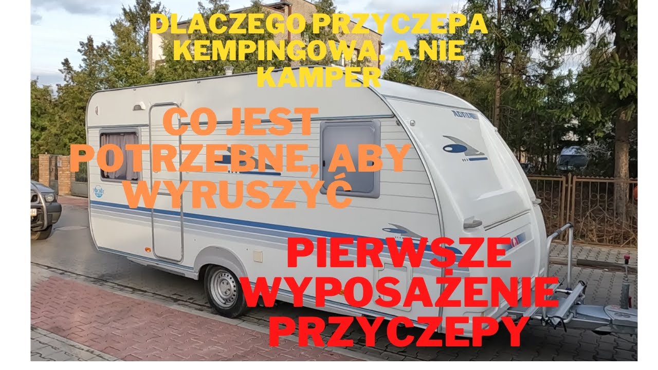 DLACZEGO PRZYCZEPA, A NIE KAMPER, PIERWSZE WYPOSAŻENIE PRZYCZEPY