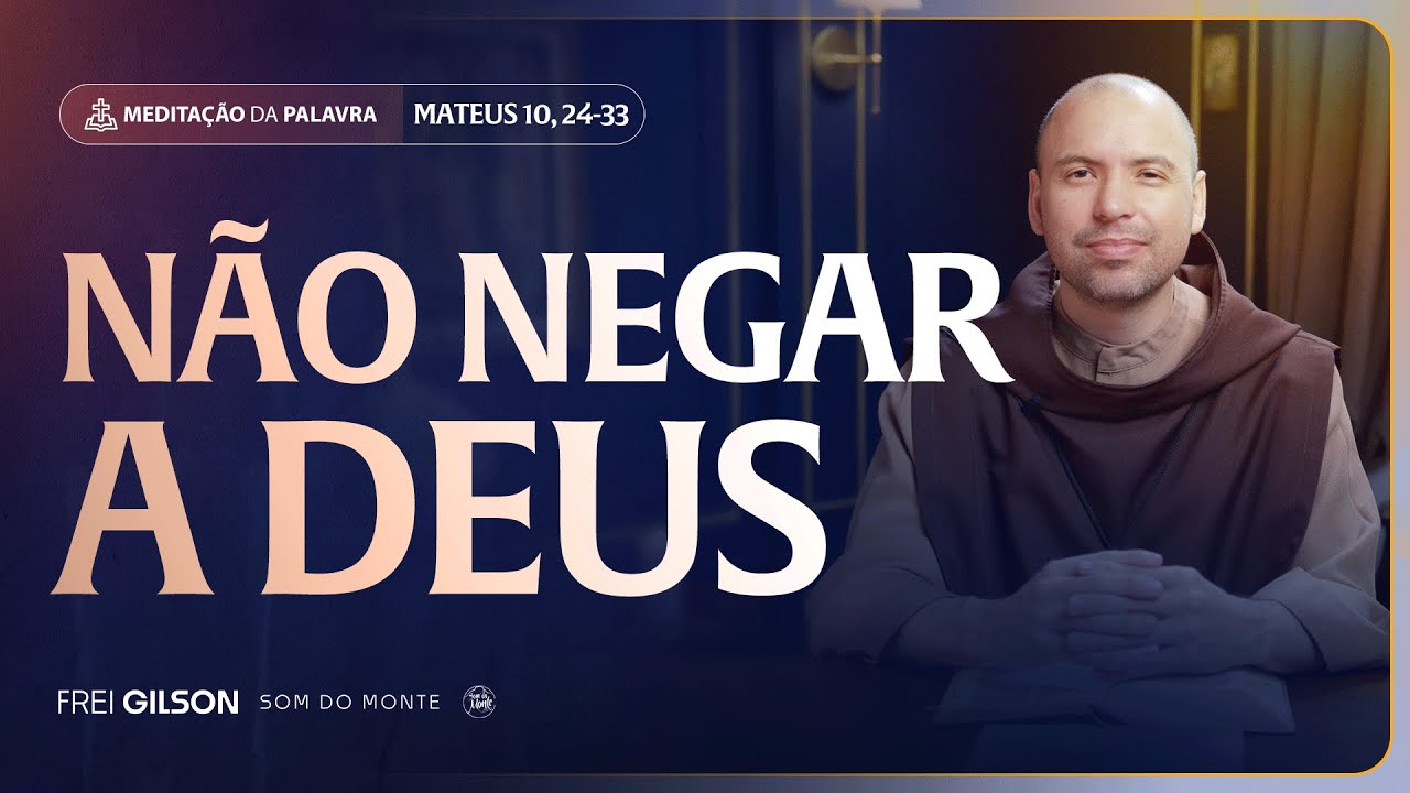 N&atilde;o negar a Deus | (Mateus 10, 24-33) #2404
