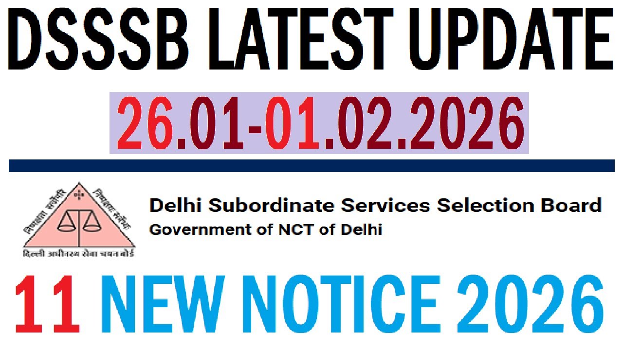 DSSSB 11 NEW NOTICE 2026, DSSSB LATEST UPDATE 26.01.2026-01.02.2026