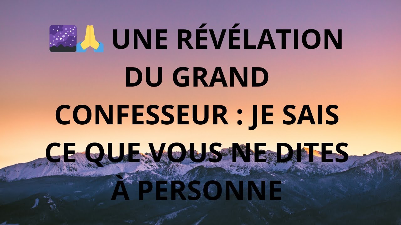 🙏 UNE RÉVÉLATION D'EN HAUT CONFESSE : JE SAIS CE QUE TU N'AS DIT À PERSONNE, TE SOUVIENS-TU DE CECI.