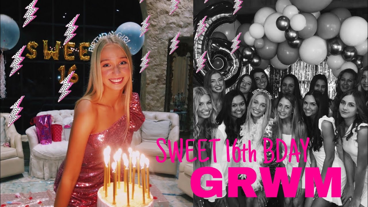 GRWM sweet 16th bday party
