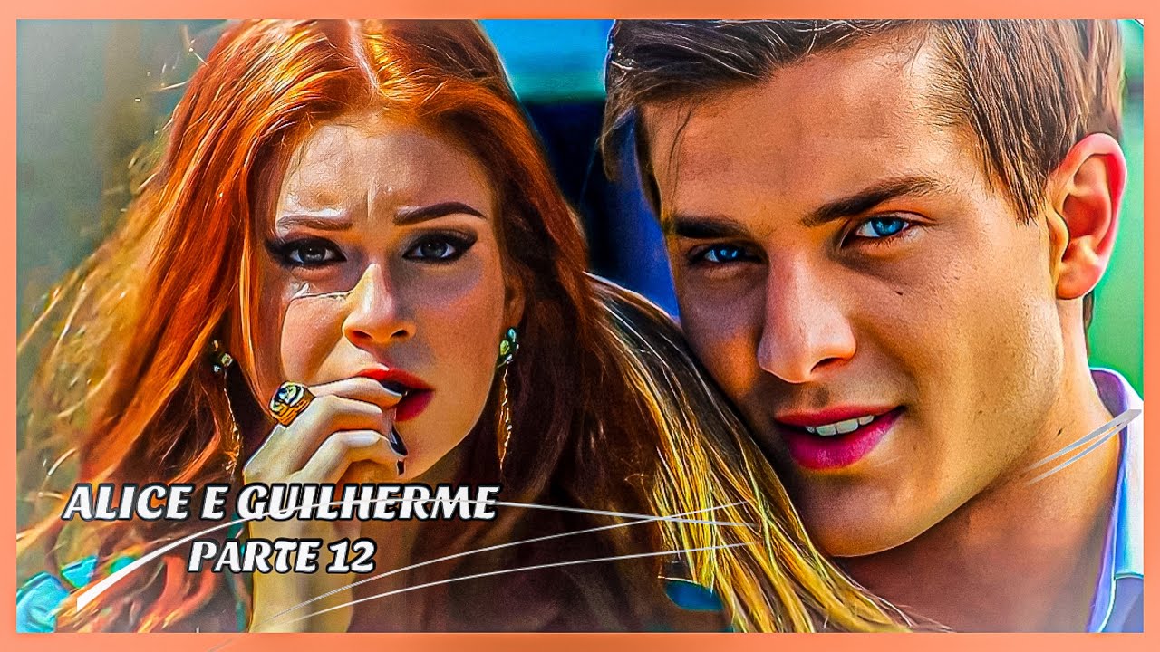 A HISTÓRIA DE ALICE E GUILHERME- PARTE 12