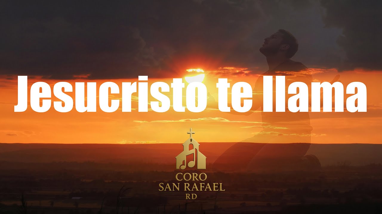 Jesucristo te llama ( Canci&oacute;n para rezar ) | Coro San Rafael RD