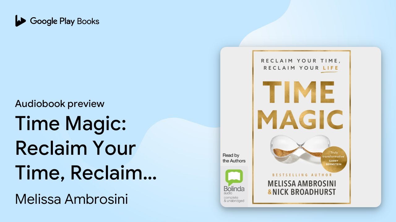 Time Magic: Reclaim Your Time, Reclaim Your&hellip; by Melissa Ambrosini &middot; Audiobook preview