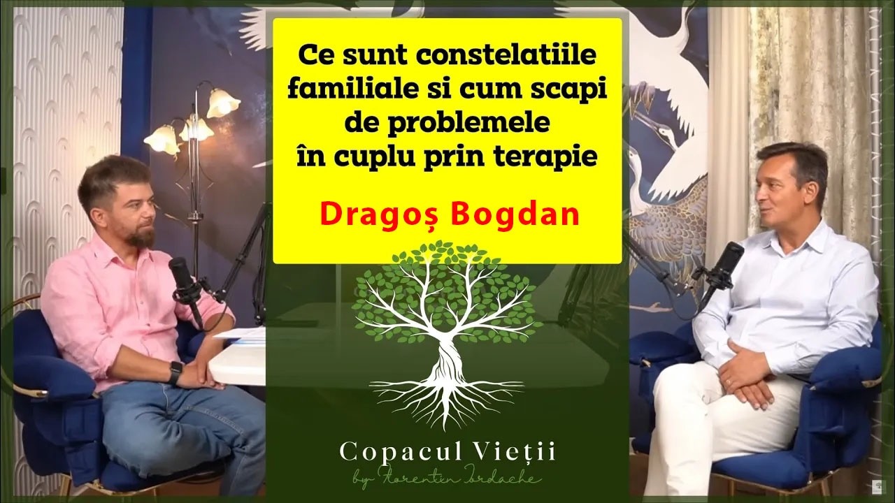 Ce sunt constelatiile familiale si cum scapi de problemele în cuplu prin terapie cu Dragos Bogdan