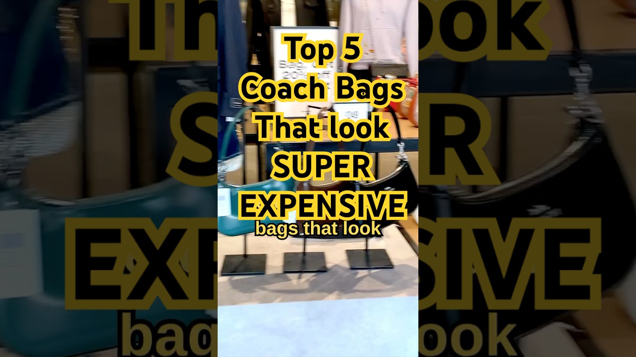 💰Top 5 Coach Bags That Look SUPER Expensive (But Aren&rsquo;t!) 👛✨Luxury on a Budget #CoachBags