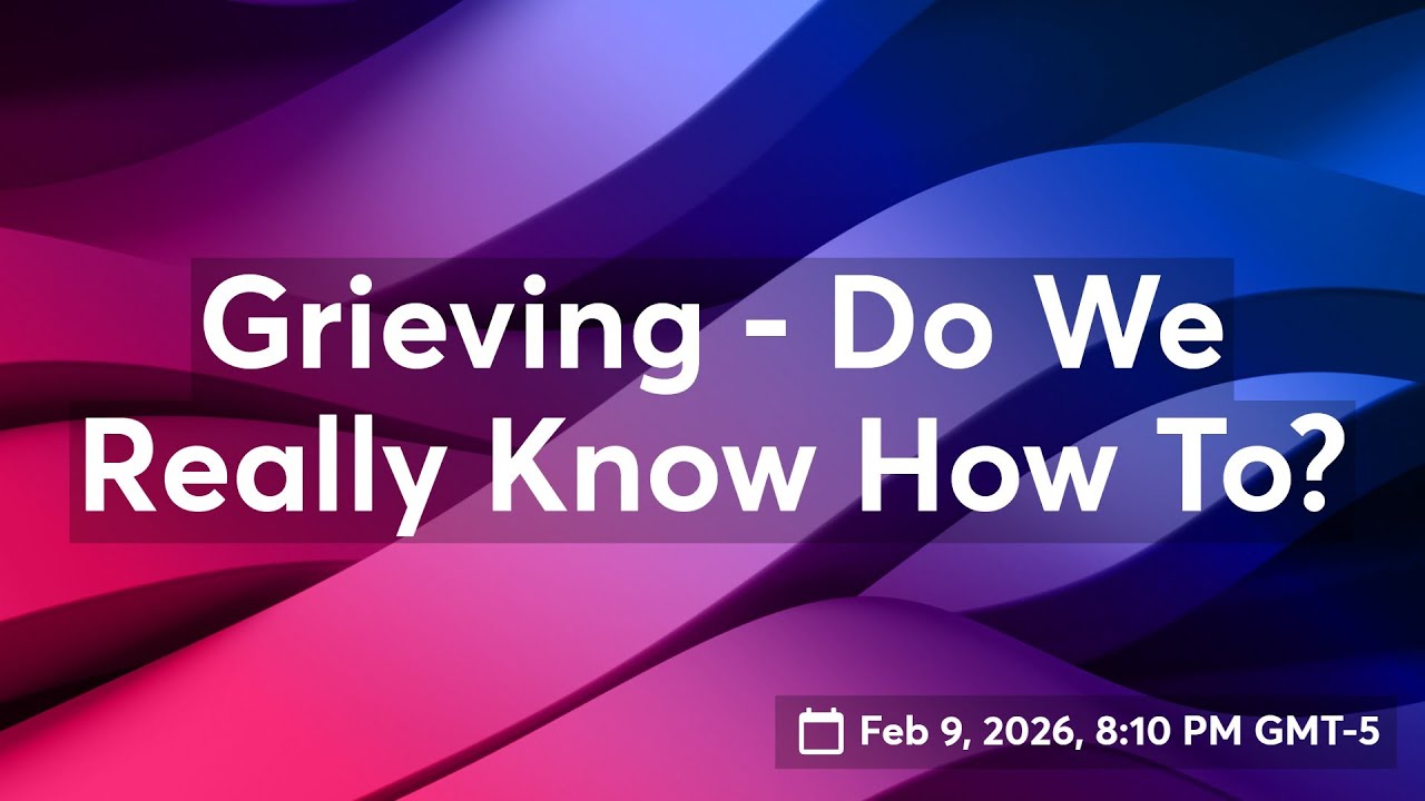 Grieving - Do We Really Know How To?
