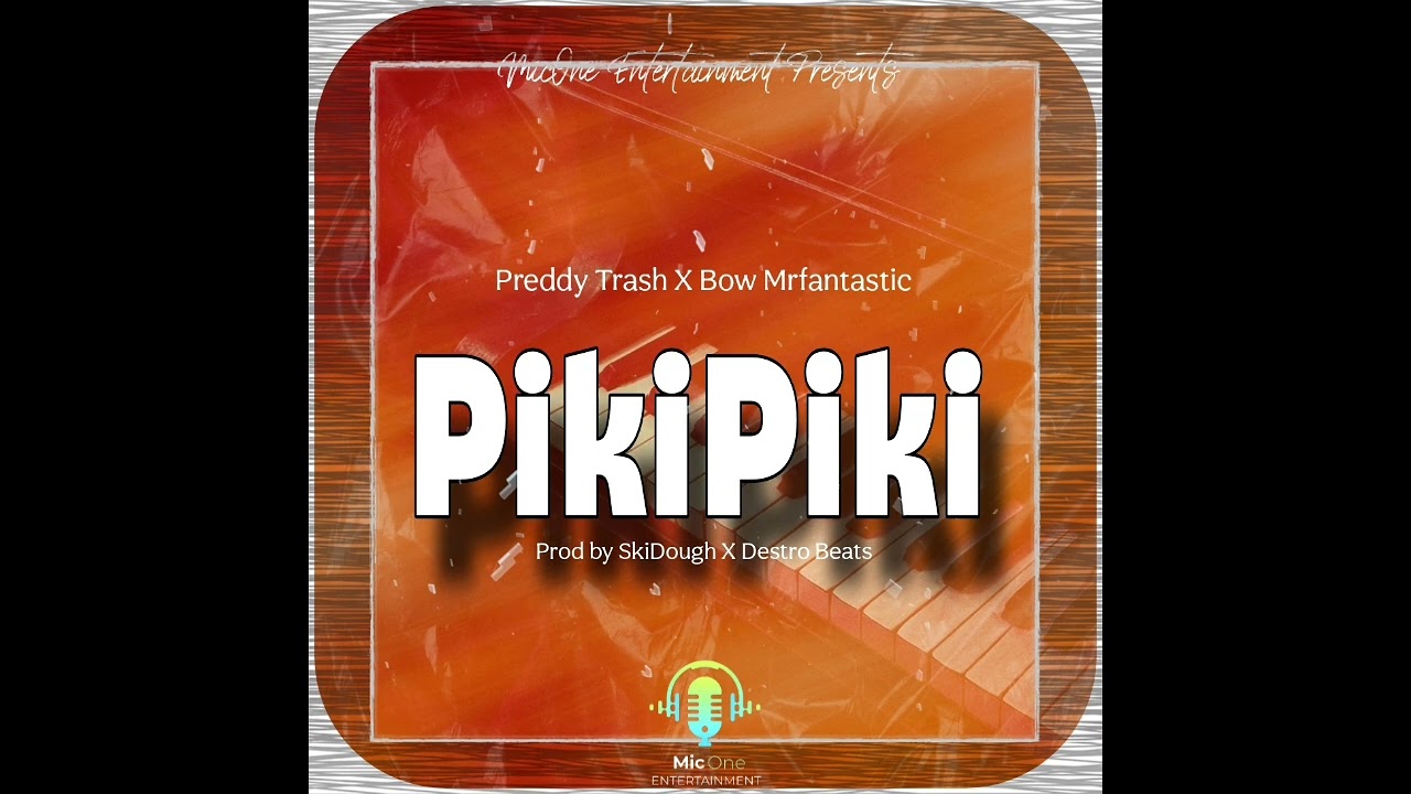 Piki Piki (Featuring Preddy Trash X Bow Mrfantastic) Prod by SkiDough X Destro Beats 