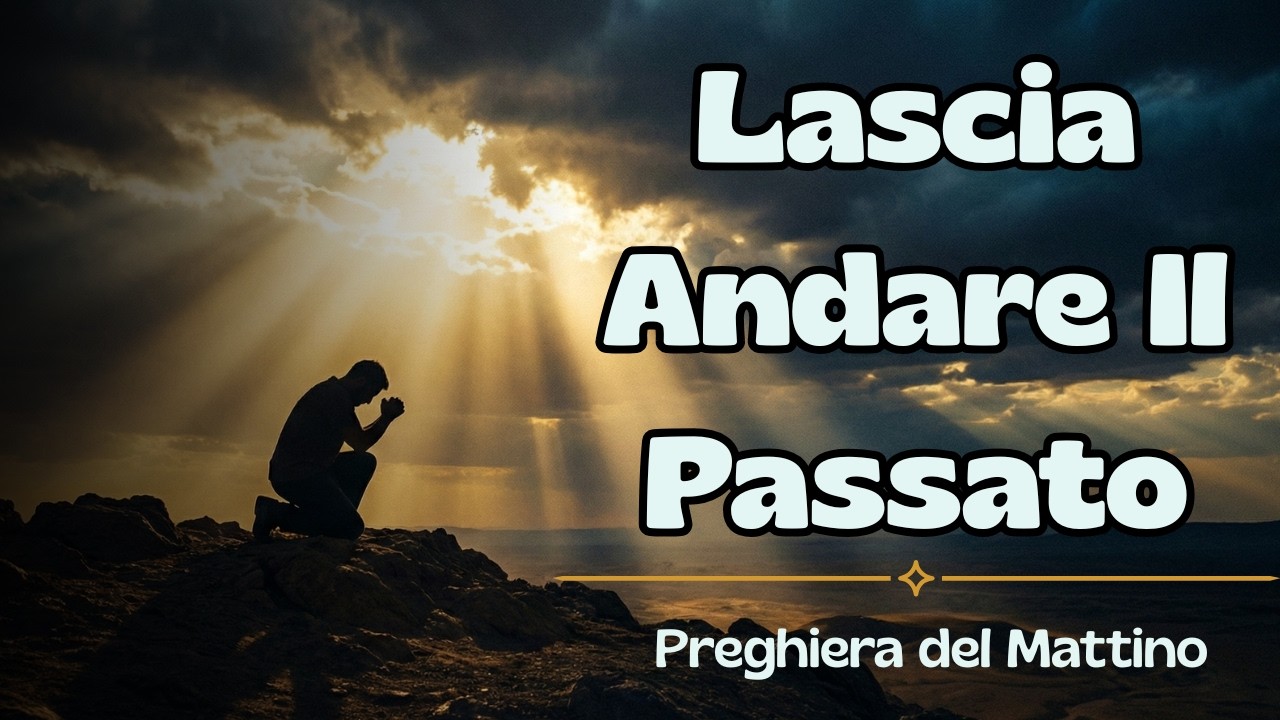 Se ti senti schiacciato dal passato, ascolta questa preghiera oggi | Preghiera del Mattino