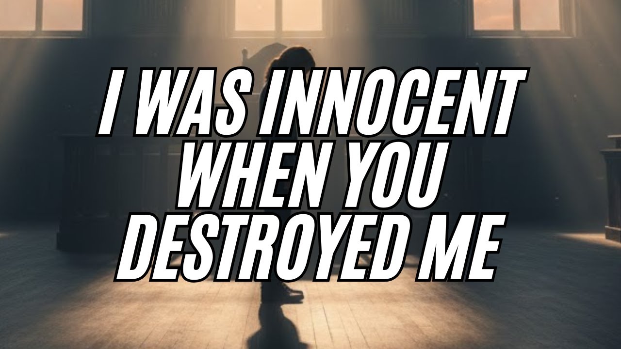 I Was Innocent When You Destroyed Me