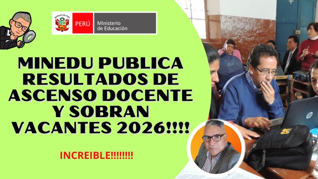 😁😁😁MINEDU PUBLICA RESULTADOS FINALES DE ASCENSO DOCENTE Y SOBRAN VACANTES 2026!!!!✨✨