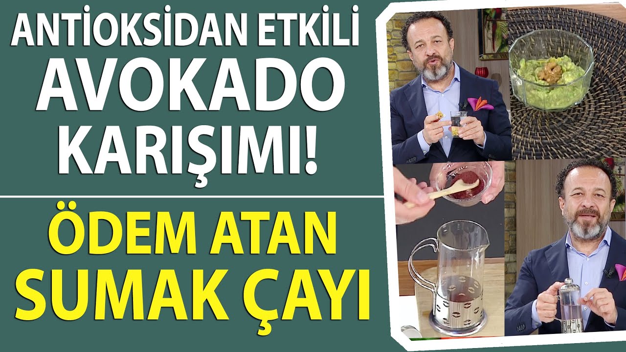 Ümit Aktaş'tan antioksidan etkili avokado karışımı ve Vücuttaki ödemi atan sumak çayı tarifi