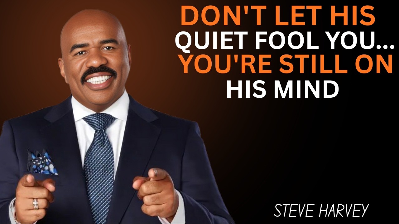 DON’T LET HIS QUIET FOOL YOU… YOU’RE STILL ON HIS MIND | Steve Harvey Motivation