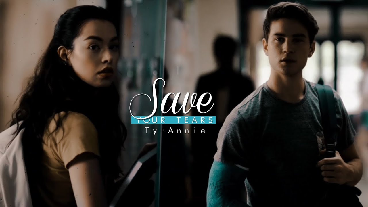 Save your tears || Annie and Ty