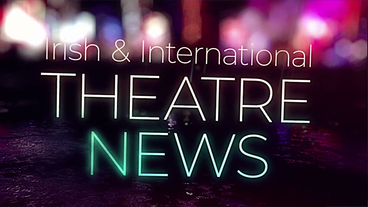 IRISH THEATRE THIS WEEK - Episode 08 - 12 July 2021