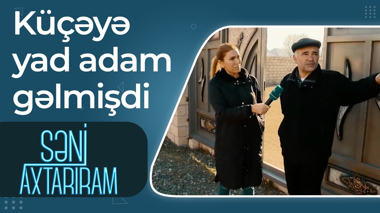 Hadisə şahidi Nazim - Küçəyə yad adam gəlmişdi - Səni Axtarıram
