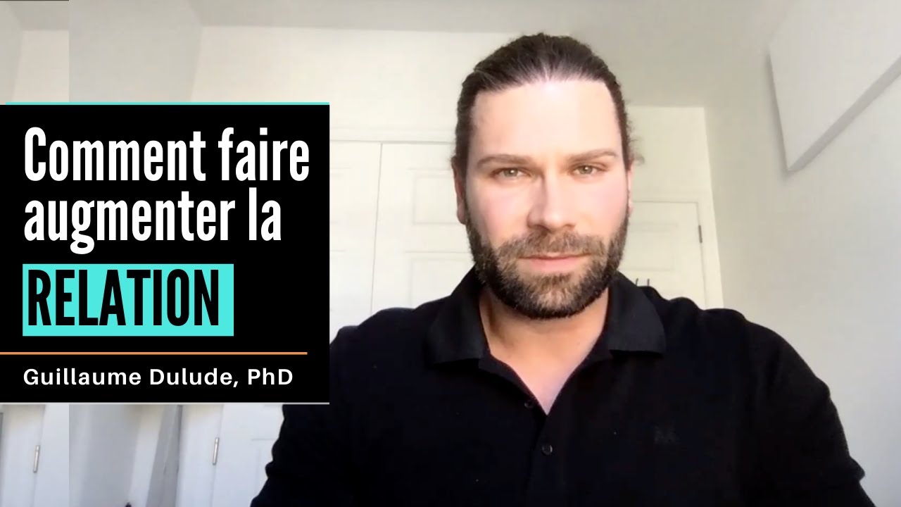 Comment faire augmenter la relation | Guillaume Dulude, PhD (PSYCOM)