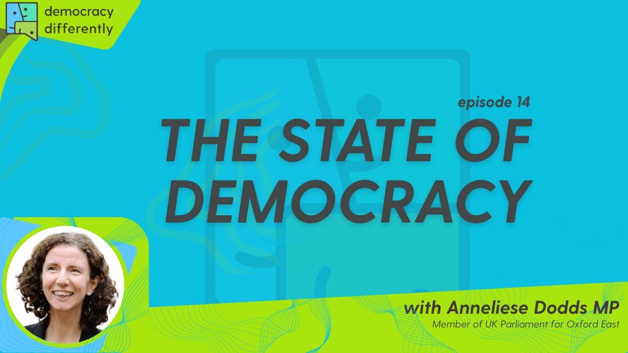 Democracy: Differently Ep.14 The State of Democracy with Anneliese Dodds MP