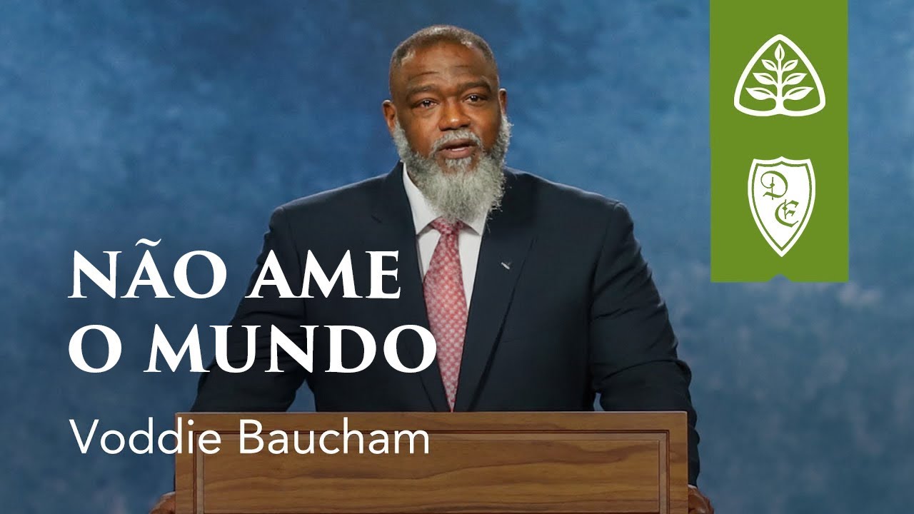 Não Ame o Mundo - Legendado⎪Voddie Baucham