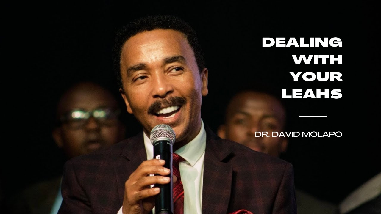 DEALING WITH YOUR LEAH'S | DR. DAVID MOLAPO | A MESSAGE TO THE FATHERS