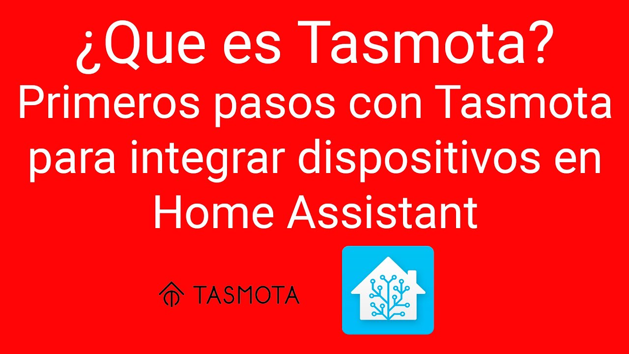 ¿Que es TASMOTA? Primeros pasos con Tasmota para la integración de dispositivos en Home Assistant